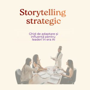 Storytelling strategic: ghid de adaptare și influență pentru leaderi în era AI ebook gratuit Corina Stefan