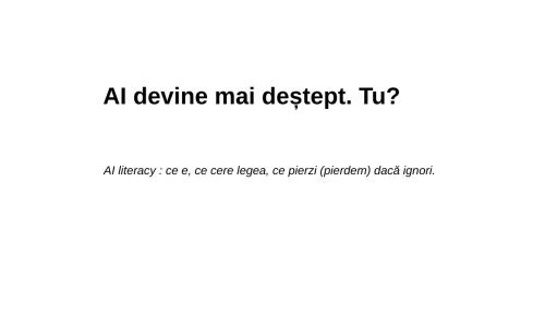 AI devine mai deștept. Tu AI literacy ce e, ce cere legea, ce pierzi (pierdem) dacă ignori. (Postare pe LinkedIn) (1)